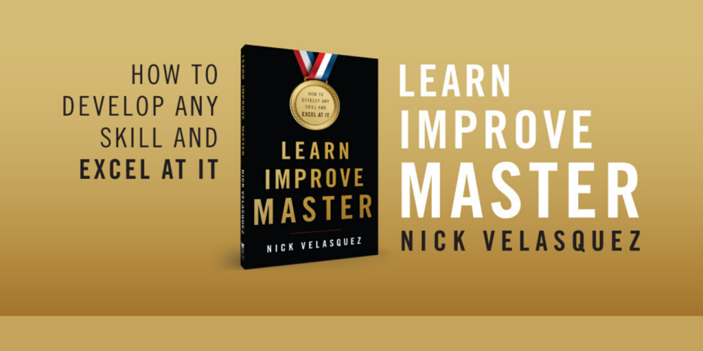 Learn, Improve, Master - Nick Velasquez